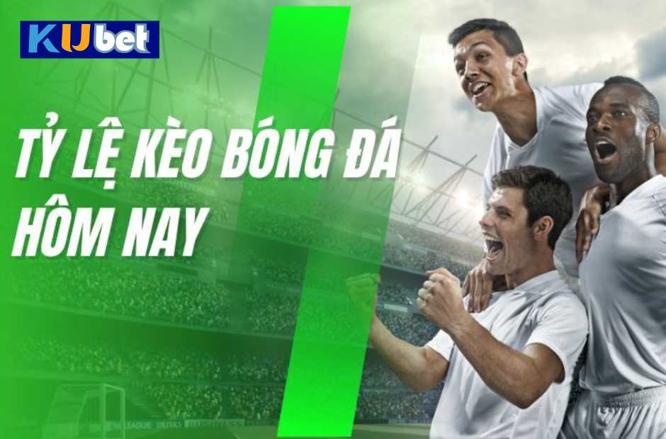 Tỷ Lệ Kèo Bóng Đá Trực Tiếp Kubet