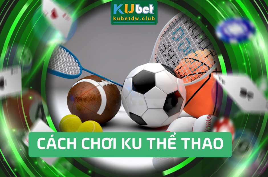 Hướng Dẫn Cách Chơi Ku Thể Thao