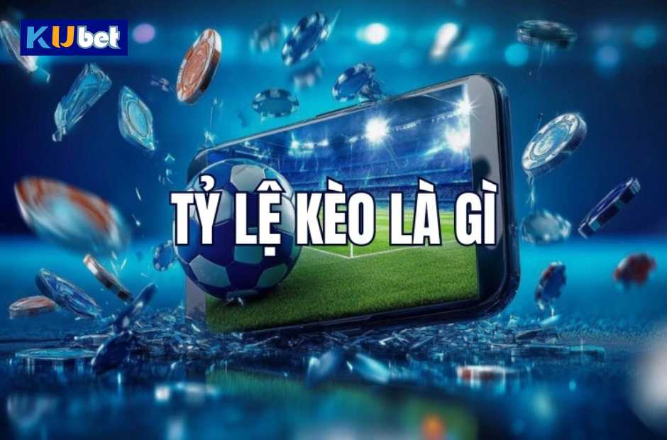 Tỷ Lệ Kèo Ku Thể Thao Là Gì?