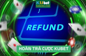 Chương Trình Hoàn Trả Cược Kubet Mới Nhất