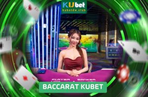 Baccarat Online Kubet Chinh Phục Cược Và Thắng Liên Tục