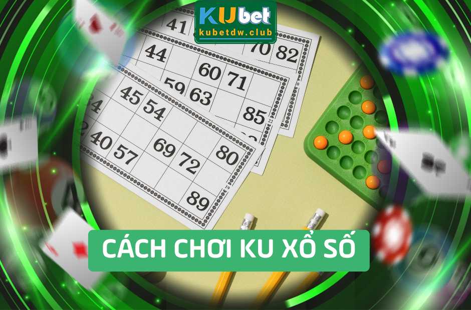 Hướng Dẫn Cách Chơi Ku Xổ Số Cho Người Mới
