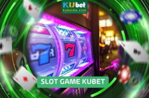 Mẹo Chơi Slot Game Kubet Luôn Thắng