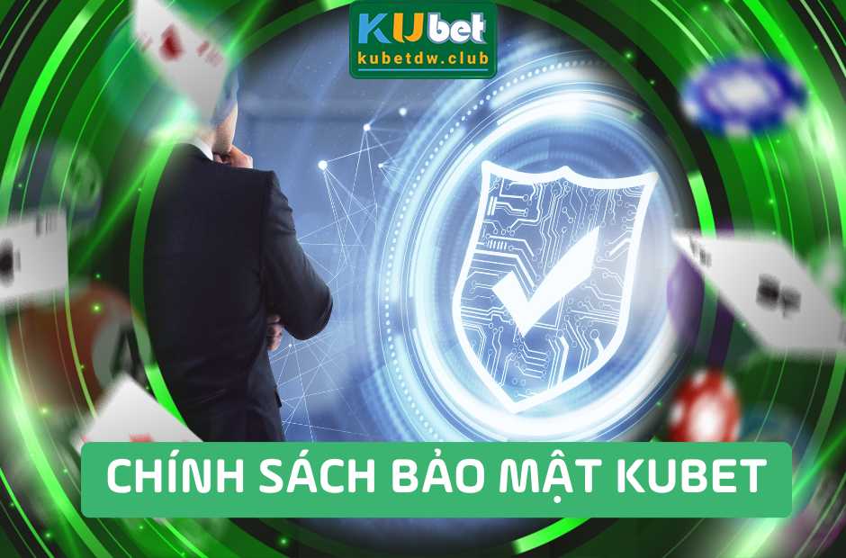 Chính Sách Bảo Mật Kubet An Toàn Không?