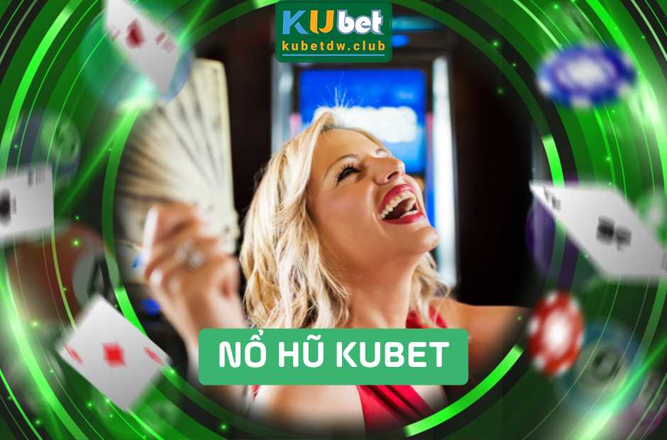 Hướng Dẫn Nổ Hũ Kubet Cho Người Mới