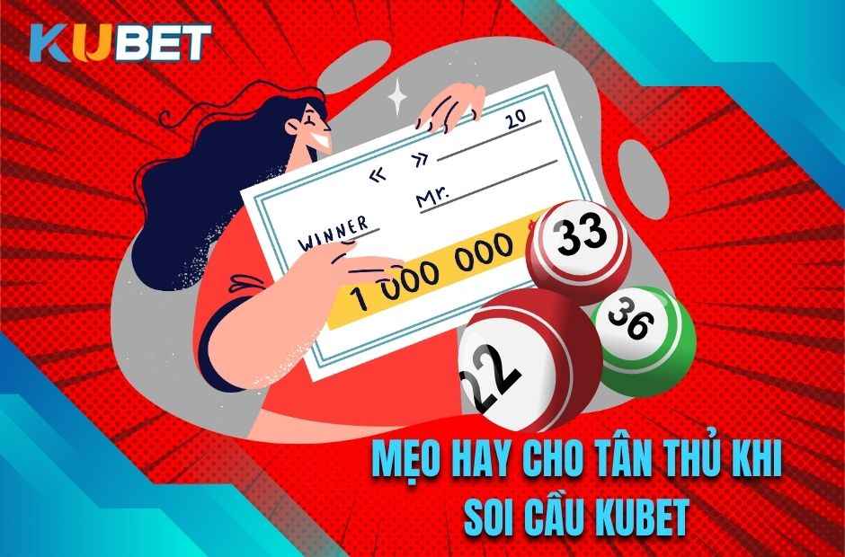 Một vài mẹo hay cho tân thủ khi soi cầu Kubet